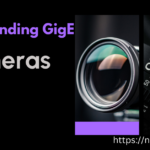 Understanding GigE Cameras